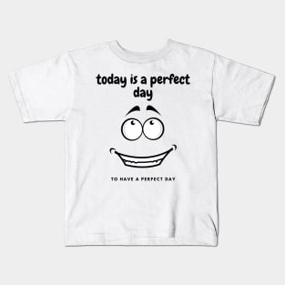 perfect day to have a perfect day Kids T-Shirt